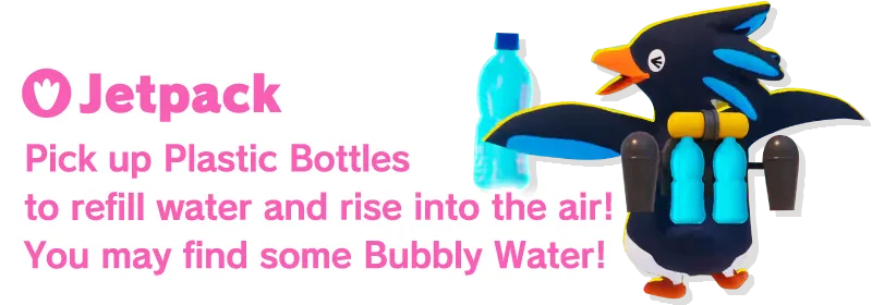 UJetpack Pick up Plastic Bottles to refill water and rise into the air! You may find some Bubbly Water!
